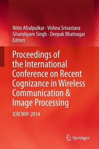 Proceedings of the International Conference on Recent Cognizance in Wireless Communication & Image Processing ICRCWIP-2014