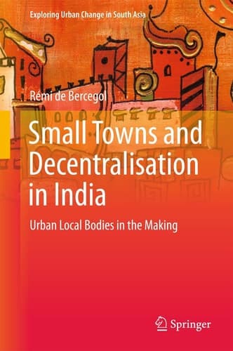 Small Towns and Decentralisation in India Urban Local Bodies in the Making