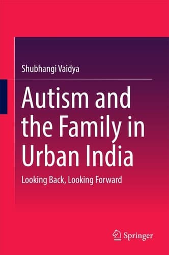 Autism and the Family in Urban India Looking Back, Looking Forward
