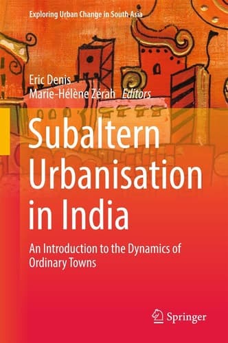Subaltern Urbanisation in India An Introduction to the Dynamics of Ordinary Towns