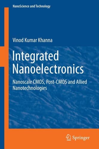 Integrated Nanoelectronics Nanoscale CMOS, Post-CMOS and Allied Nanotechnologies