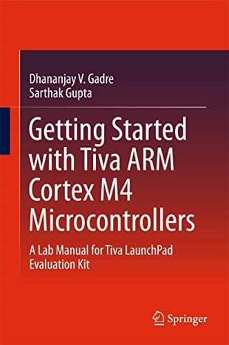 Getting Started with Tiva ARM Cortex M4 Microcontrollers A Lab Manual for Tiva LaunchPad Evaluation Kit