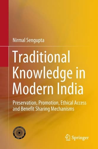 Traditional Knowledge in Modern India Preservation, Promotion, Ethical Access and Benefit Sharing Mechanisms