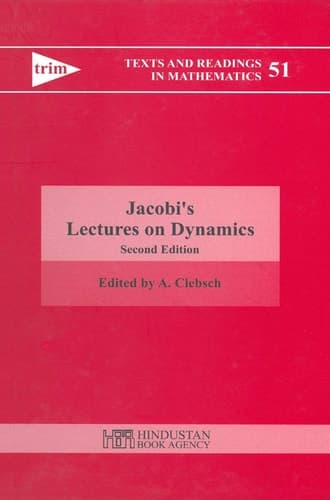 Jacobi's Lectures on Dynamics Delivered at the University of Konigsberg in the Winter Semester 1842-1843 and According to the Notes Prepared by C. W. Brockardt