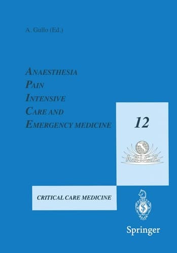 Anaesthesia, Pain, Intensive Care and Emergency Medicine - A.P.I.C.E. Proceedings of the 12th Postgraduate Course in Critical Care Medicine Trieste, Italy - November 19–21, 1997