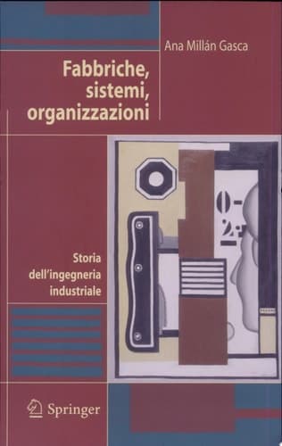 Fabbriche, sistemi, organizzazioni Storia dell'ingegneria industriale