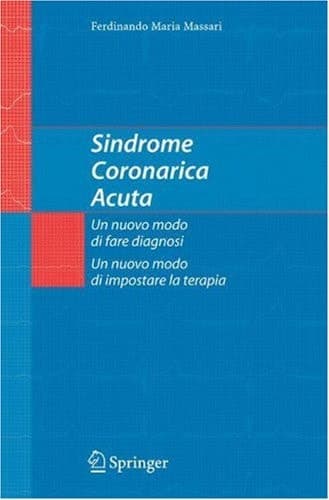 Sindrome Coronarica Acuta, un nuovo modo di fare diagnosi, un nuovo modo di impostare la terapia