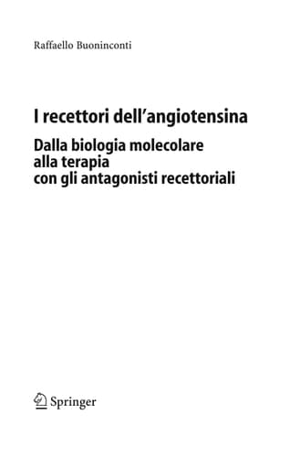 I recettori dell'angiotensina Dalla biologia molecolare alla terapia con gli antagonisti recettoriali