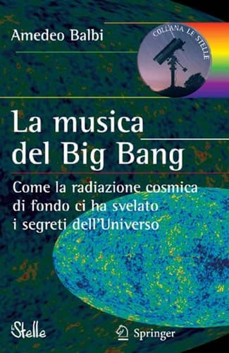 La musica del Big Bang Come la radiazione cosmica di fondo ci ha svelato i segreti dell’Universo