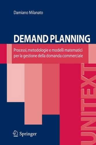 Demand Planning Processi, metodologie e modelli matematici per la gestione della domanda commerciale