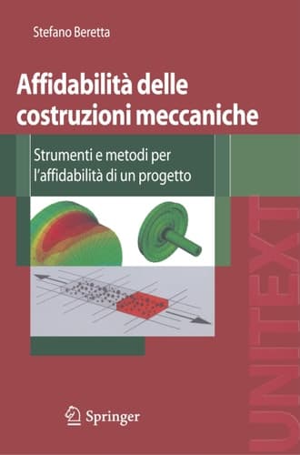 Affidabilità delle costruzioni meccaniche Strumenti e metodi per l'affidabilità di un progetto