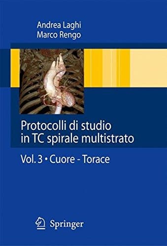 Protocolli di studio in TC spirale multistrato Volume 3: Cuore - Torace