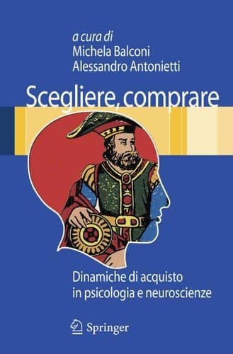 Scegliere, comprare Dinamiche di acquisto in psicologia e neuroscienze