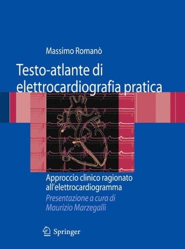 Testo-atlante di elettrocardiografia pratica Approccio clinico ragionato all'elettrocardiogramma