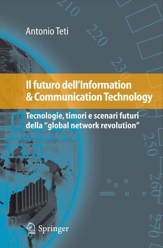 Il futuro dell'Information & Communication Technology Tecnologie, timori e scenari futuri della "global network revolution"