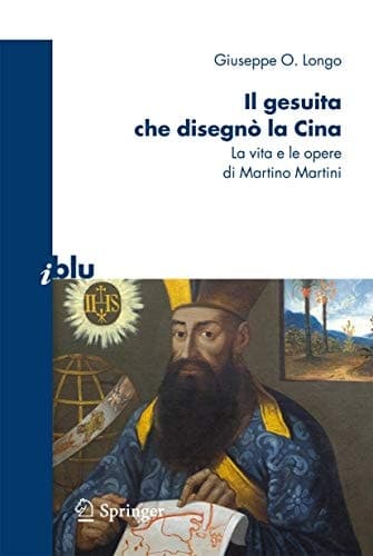 Il gesuita che disegnò la Cina La vita e le opere di Martino Martini
