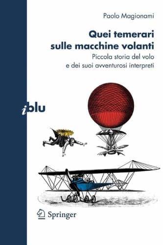 Quei temerari sulle macchine volanti Piccola storia del volo e dei suoi avventurosi interpreti