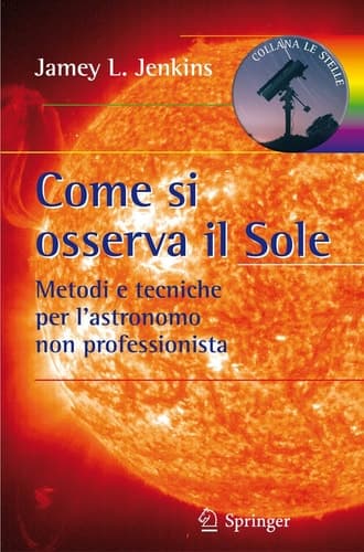Come si osserva il Sole Metodi e tecniche per l'astronomo non professionista