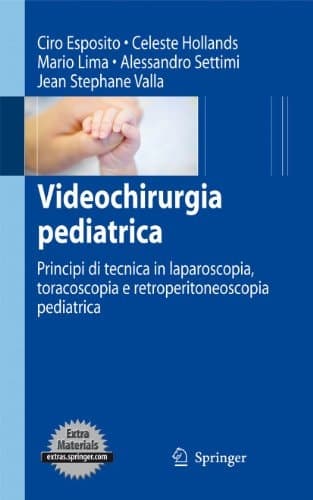 Videochirurgia pediatrica Principi di tecnica in laparoscopia, toracoscopia e retroperitoneoscopia pediatrica