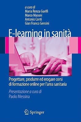 E-learning in sanità Progettare, produrre ed erogare corsi di formazione online per l’area sanitaria