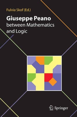 Giuseppe Peano between Mathematics and Logic Proceeding of the International Conference in honour of Giuseppe Peano on the 150th anniversary of his birth and the centennial of the Formulario Mathematico Torino (Italy) October 2-3, 2008