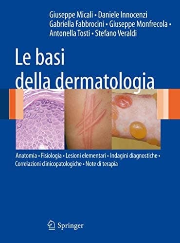 Le basi della dermatologia Anatomia • Fisiologia • Lesioni elementari • Indagini diagnostiche •Correlazioni clinico-patologiche • Note di terapia