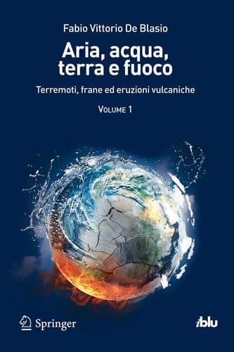 Aria, acqua, terra e fuoco - Volume I Terremoti, frane ed eruzioni vulcaniche