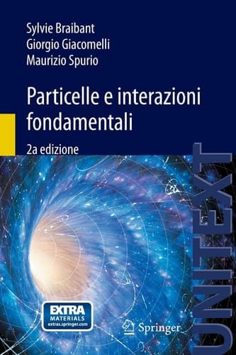 Particelle e interazioni fondamentali Il mondo delle particelle