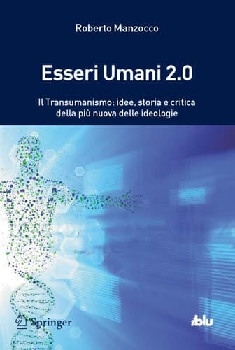 Esseri Umani 2.0 Transumanismo, il pensiero dopo l'uomo