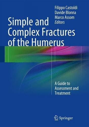 Simple and Complex Fractures of the Humerus A Guide to Assessment and Treatment