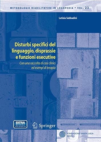 Disturbi specifici del linguaggio, disprassie e funzioni esecutive Con una raccolta di casi clinici ed esempi di terapia