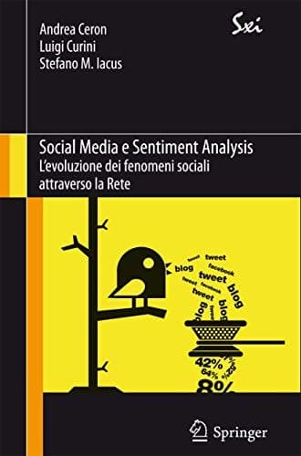 Social Media e Sentiment Analysis L'evoluzione dei fenomeni sociali attraverso la Rete