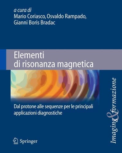 Elementi di risonanza magnetica Dal protone alle sequenze per le principali applicazioni diagnostiche