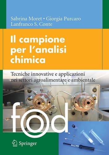 Il campione per l’analisi chimica Tecniche innovative e applicazioni nei settori agroalimentare e ambientale