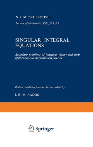 Singular Integral Equations Boundary problems of functions theory and their applications to mathematical physics