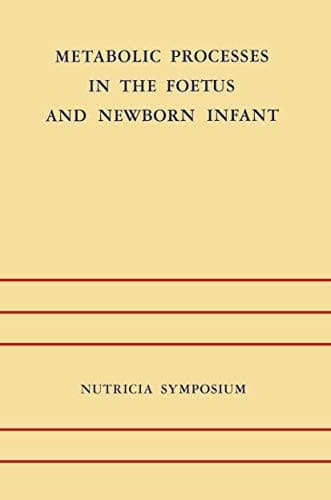 Metabolic Processes in the Foetus and Newborn Infant: Rotterdam 22-24 October 1970 (Nutricia Symposia)