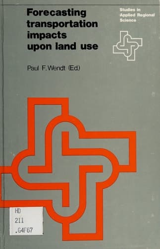 Forecasting transportation impacts upon land use (Studies in Applied Regional Science, 2)