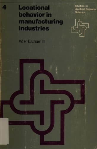Locational behavior in manufacturing industries (Studies in Applied Regional Science, 4)