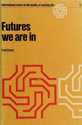 Futures we are in (International Series on the Quality of Working Life)