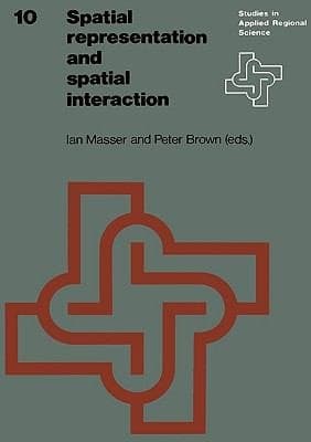 Spatial Representation and Spatial Interaction (Studies in Applied Regional Science, 10)