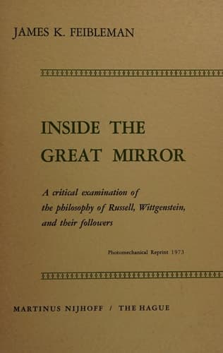 Inside the Great Mirror A Critical Examination of the Philosophy of Russell, Wittgenstein, and their Followers
