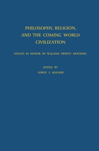 Philosophy, Religion, and the Coming World Civilization Essays in Honor of William Ernest Hocking