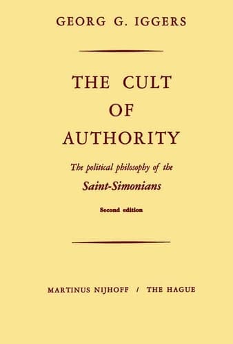 The Cult of Authority The Political Philosophy of the Saint-Simonians