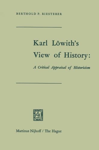Karl Löwith’s View of History: A Critical Appraisal of Historicism