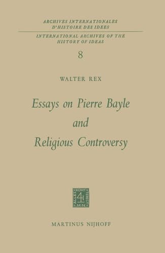 Essays on Pierre Bayle and Religious Controversy (International Archives of the History of Ideas Archives internationales d'histoire des idées, 8)