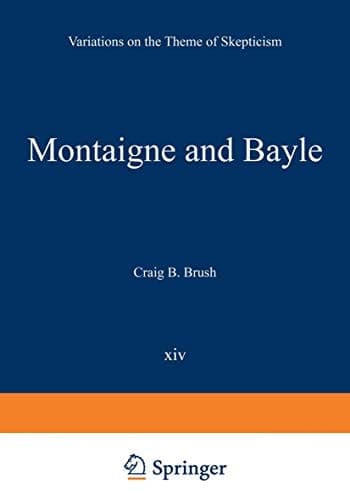 Montaigne and Bayle: Variations on the Theme of Skepticism (International Archives of the History of Ideas Archives internationales d'histoire des idées)
