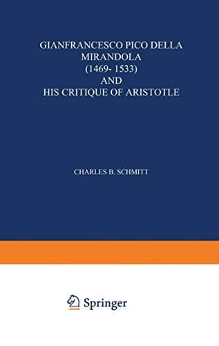 Gianfrancesco Pico Della Mirandola (1469–1533) and His Critique of Aristotle (International Archives of the History of Ideas Archives internationales d'histoire des idées)