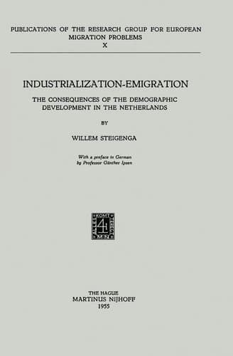 Industrialization Emigration: The Consequences of the Demographic Development in the Netherlands (Research Group for European Migration Problems, 10)