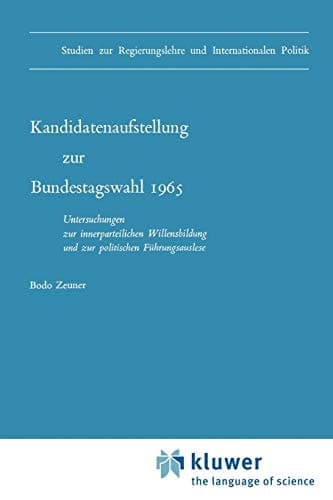 Kandidatenaufstellung zur Bundestagswahl 1965 Untersuchungen zur innerparteilichen Willensbildung und zur politischen Führungsauslese