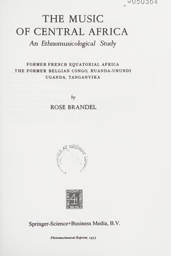 The Music of Central Africa: An Ethnomusicological Study: Former French Equatorial Africa the Former Belgian Congo, Ruanda-Urundi Uganda, Tanganyika